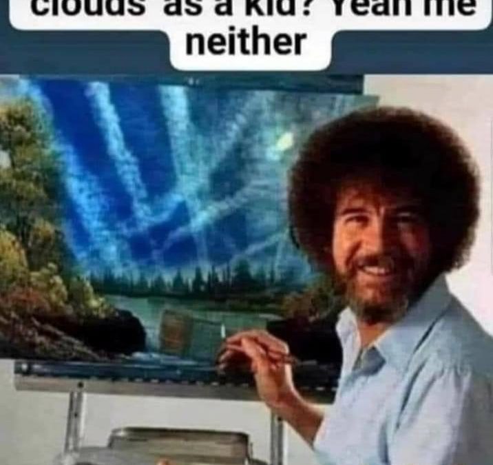 Meme – “Remember Painting These Clouds”