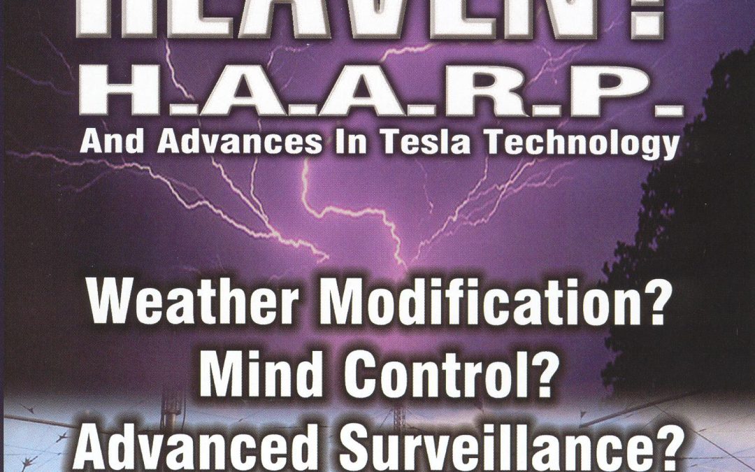 Video – “Holes in Heaven – HAARP and Advances in Tesla Technology”